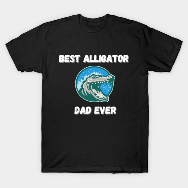 Best Alligator Dad Ever T-Shirt by Famished Feline